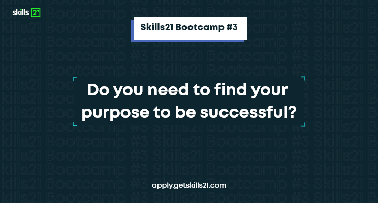 Do you need to find your purpose to be successful article by skills21 from the third bootcamp.