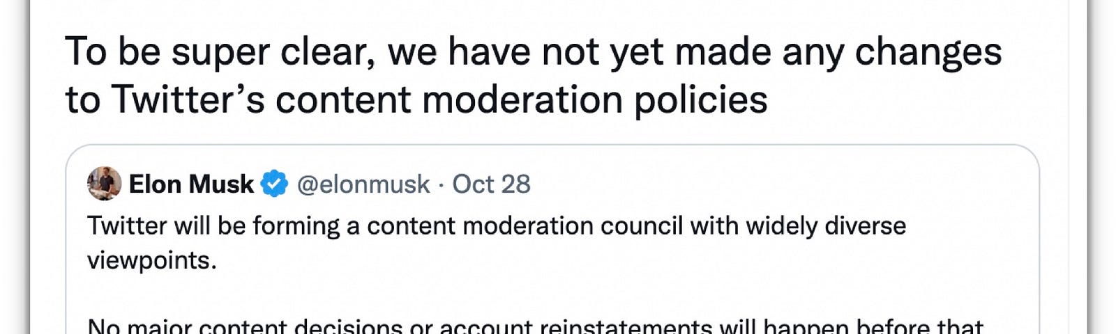 IMAGE: A tweet by Elon Musk stating that “To be super clear, we have not yet made any changes to Twitter’s content moderation policies”