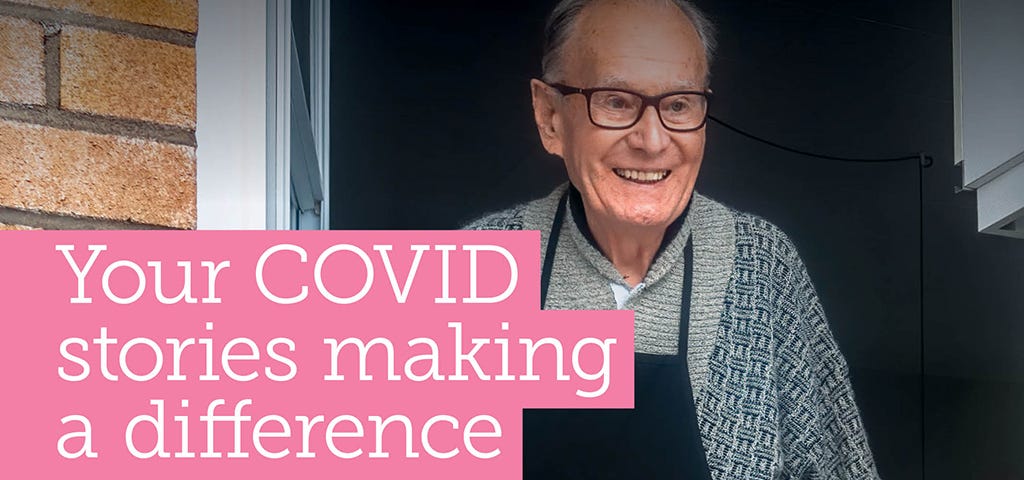 A photo of an older person with writing across the image which says ‘Your COVID stories making a difference.