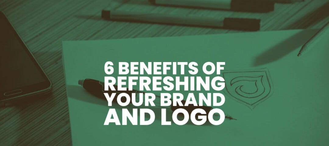 6 Benefits Of Refreshing Your Brand and Logo Design