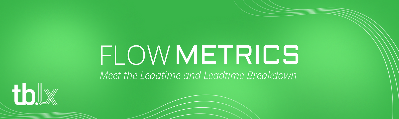 This is the banner/leading visual for the article. It has a neon green background, and white text that reads Flow Metrics, Meet the Leadtime and Leadtime Breakdown. There are also white wavy lines along the bottom of the image and in the top righthand corner.