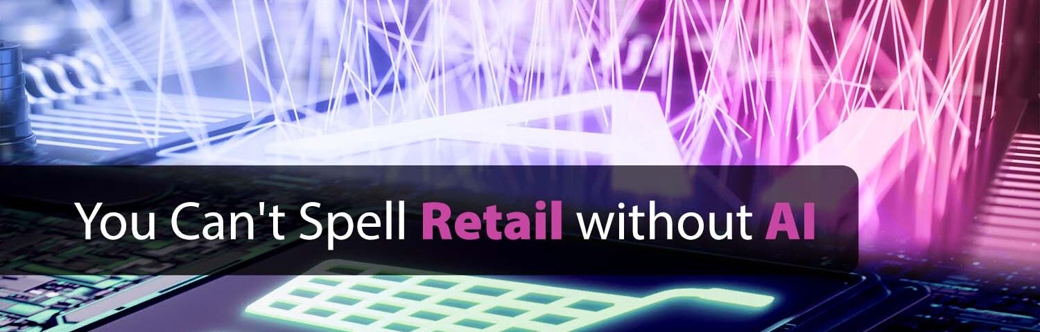 You Can’t Spell Retail without AI