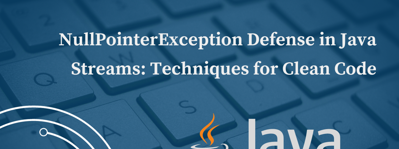 NullPointerException Defense in Java Streams: Techniques for Clean Code