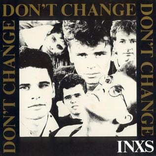 This is the single cover for “Don’t Change” by INXS