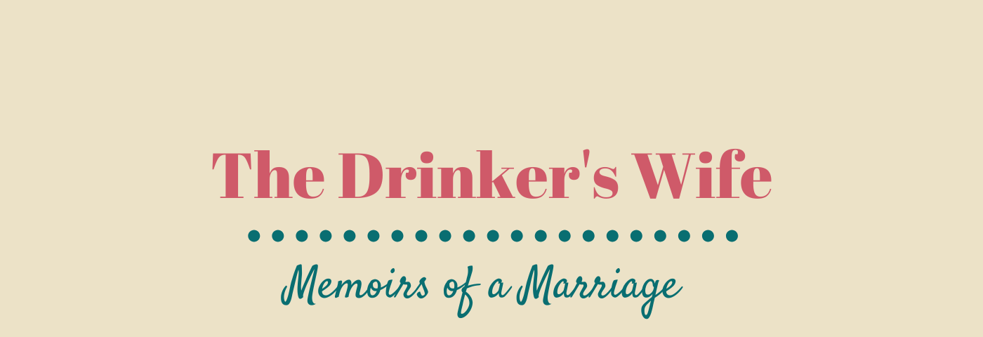 The Drinker’s Wife: Memoirs of a Marriage