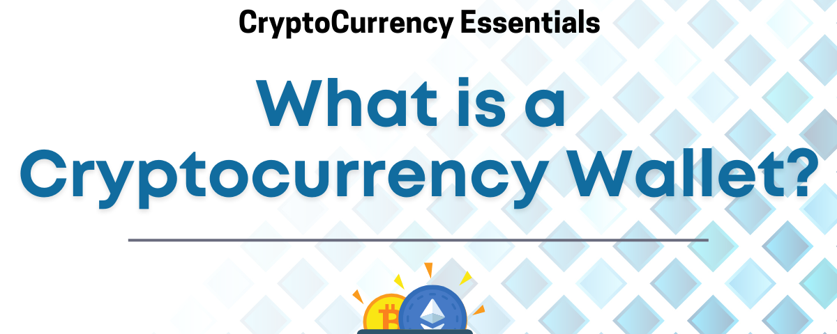 CryptoCurrency Essentials — What is a Cryptocurrency Wallet?