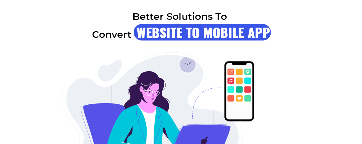 Better Solutions To Convert Website to Mobile App