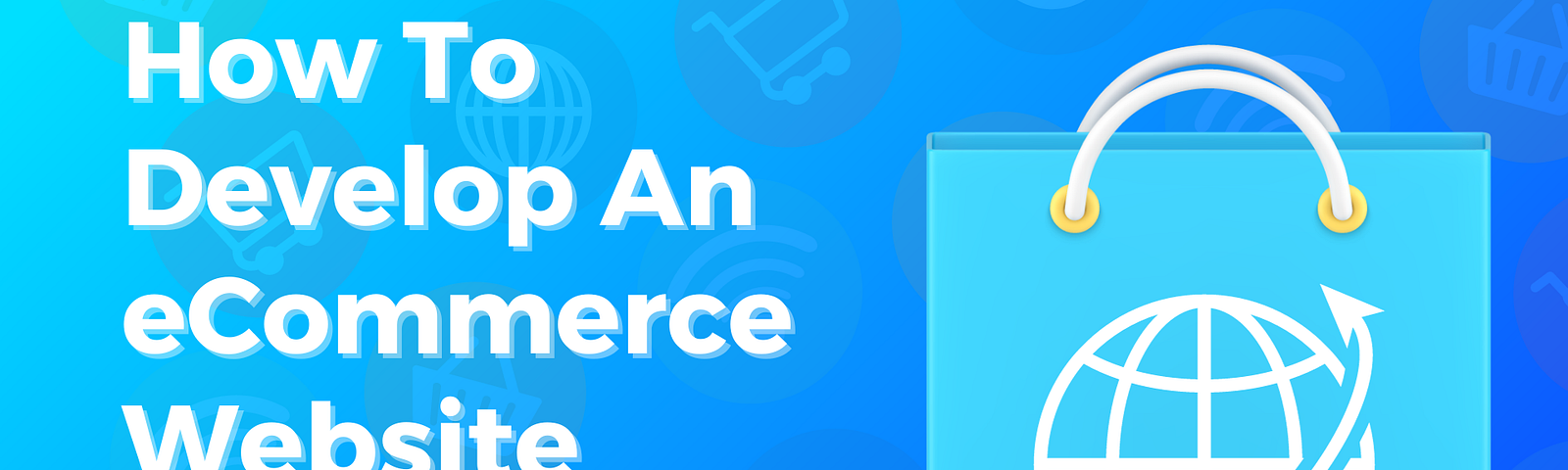 How To Develop An eCommerce Website — 2024 A Complete Guide