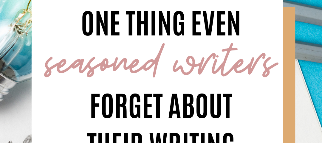 One thing even seasoned writers forget about their writing