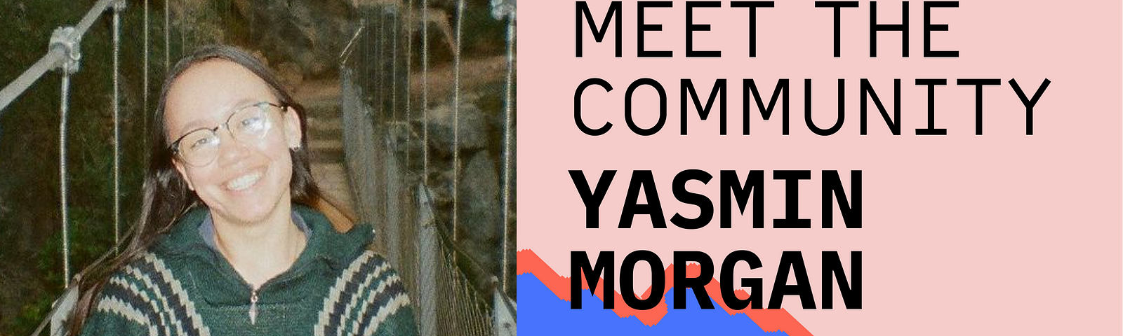 portrait of Yasmin Morgan on a bridge wearing warm fall attire and glasses. AIxDesign Pink, Blue and Red Blob Graphics with logo and black text header overlaid reading: “Meet the community, Yasmin Morgan”