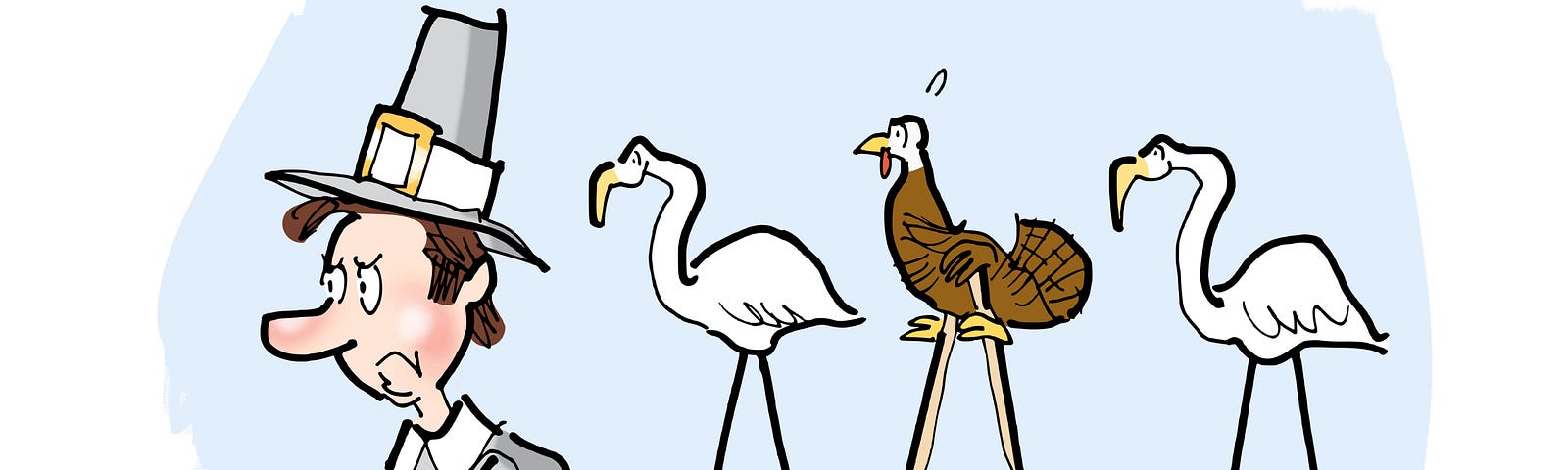 Captionless cartoon by illustrator Mark Armstrong. Pilgrim with tall hat and blunderbuss gun. He’s out hunting turkey for Thanksgiving. Behind him are two flamingo lawn ornaments. A turkey has squeezed in between them on a pair of stilts. He’s blended in so the hunter can’t see him.