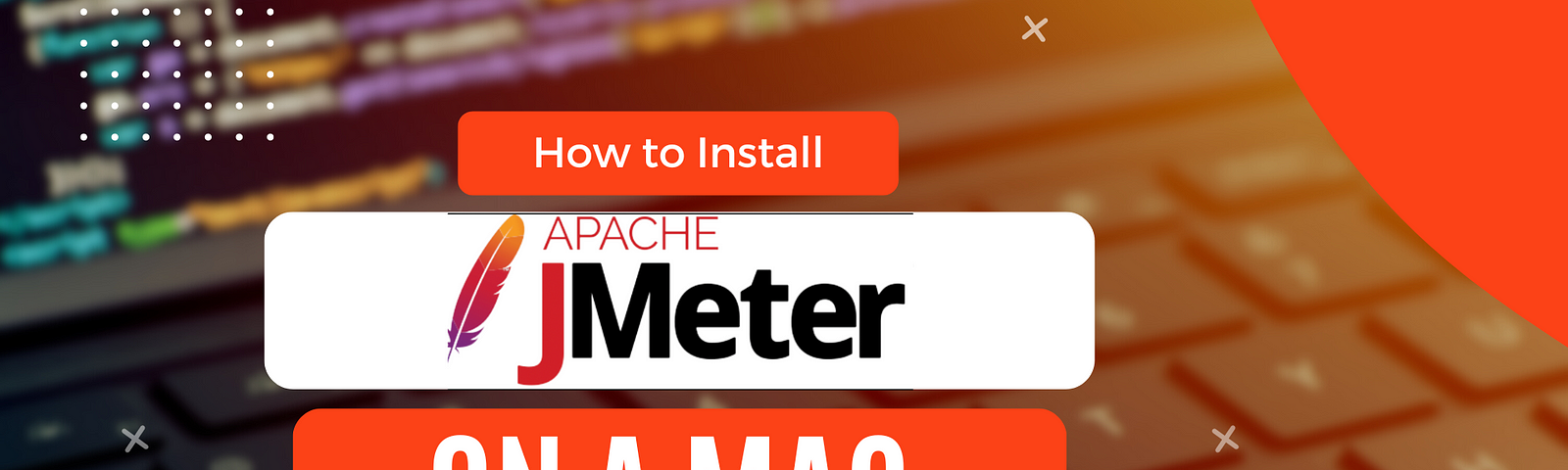 How to install Apache JMeter on a Mac in 2022. Text over an image of a software developers laptop keyboard. Bright orange and white highlights.