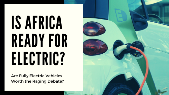 The Electric Vehicle (EV) Debate — is Africa ready for the fully electric car? TLTW Nomonkeytales