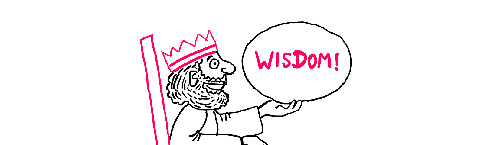 Solomon’s Paradox: Do You Really Take Your Own Advice? An illustration showing a king seated on a throne. In his hand, the King seems to be holding an orb that has the label “WISDOM” written on it.