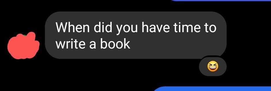 Screenshot of message asking “When did you have time to write a book” with a laughing emoji reaction.