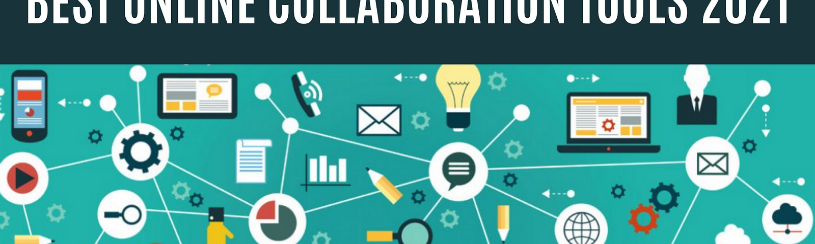 A Round-Up of the Best Collaboration Tools for 2021