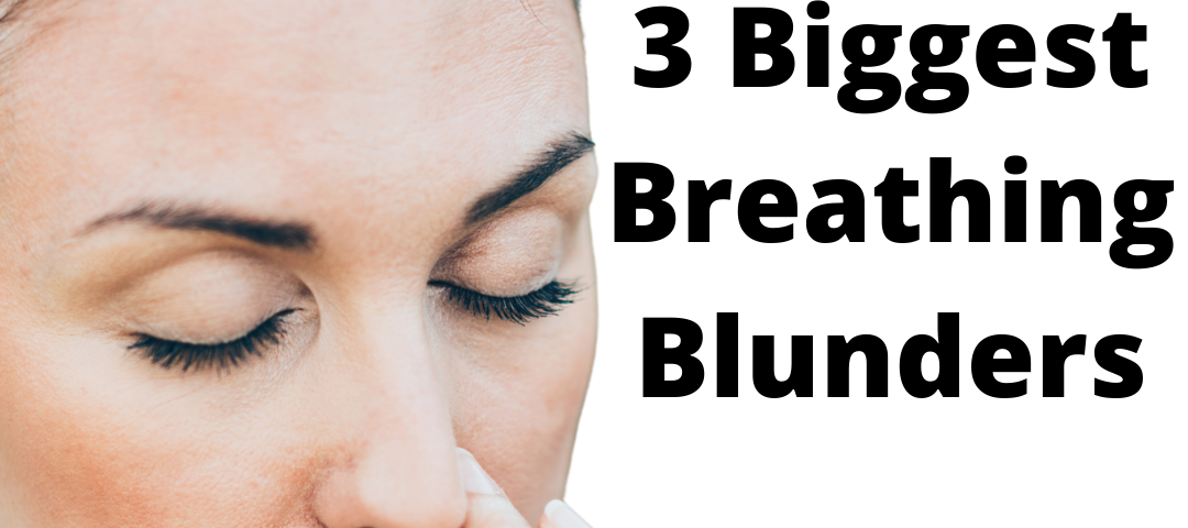 3 biggest breathing blunders