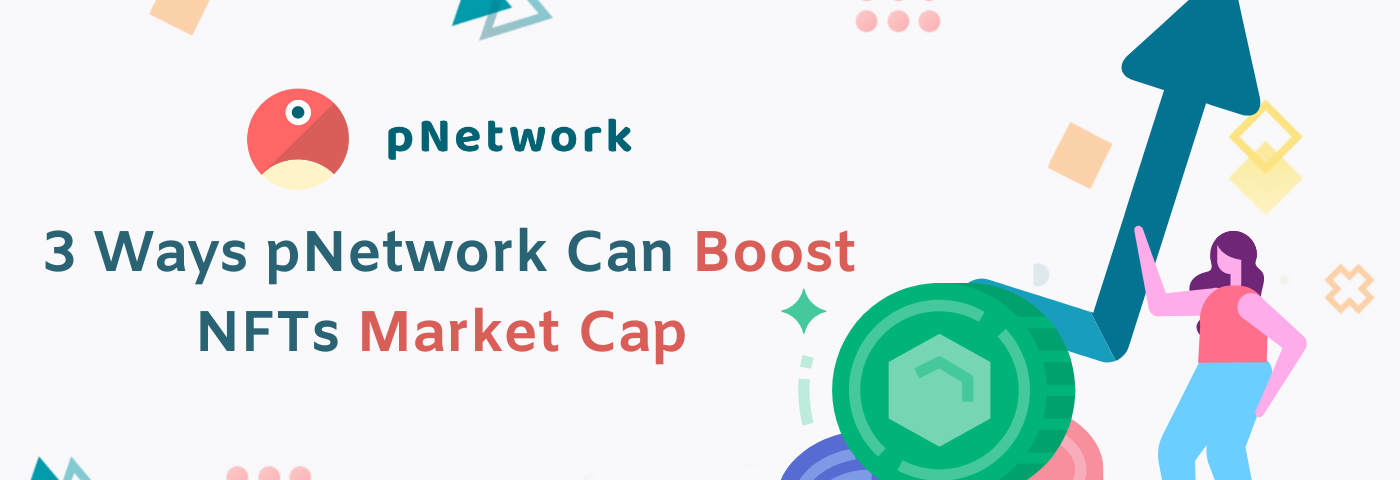 3 Ways pNetwork Can Boost NFTs Market Cap