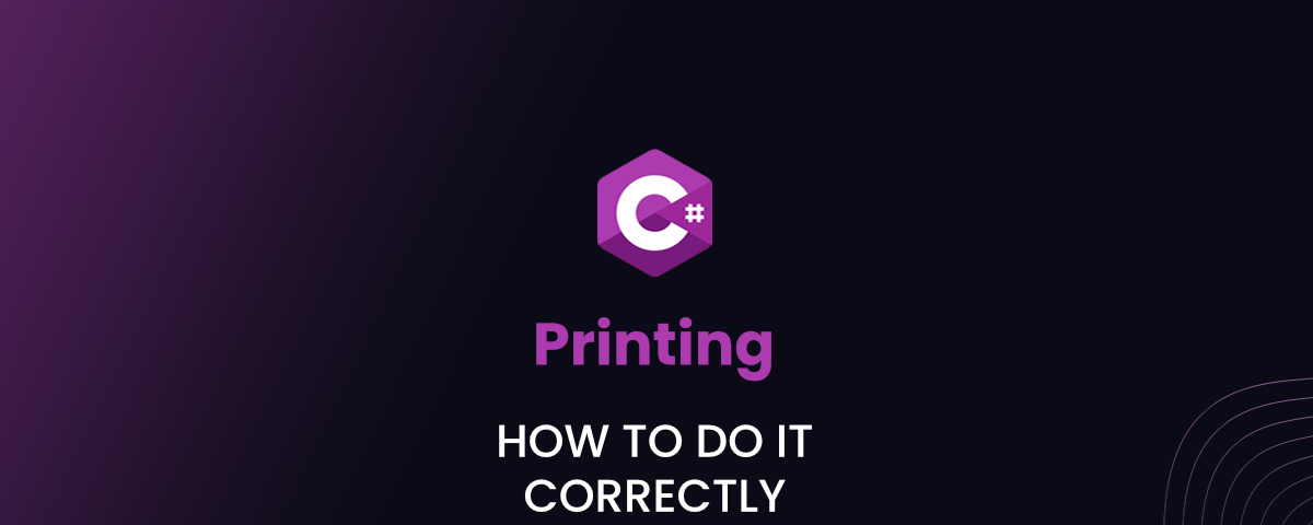 Printing in C#: How To Do It Correctly.