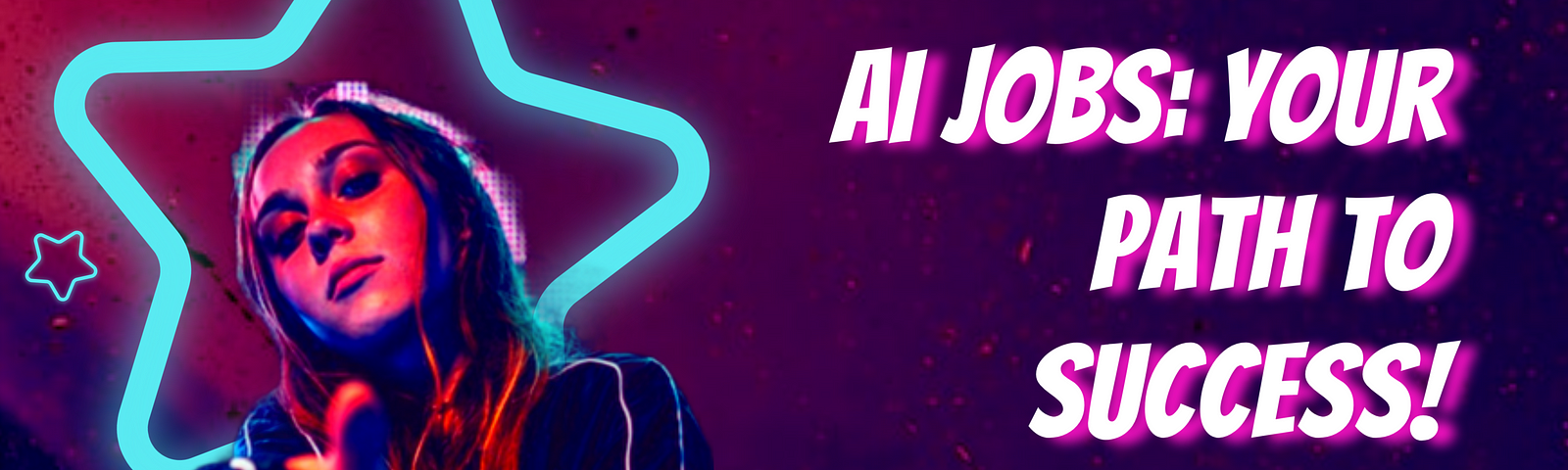 A vibrant, futuristic-style promotional image for AI jobs. The background is a deep purple with sparkles. On the left, a young woman with long dark hair is shown in profile, gesturing towards the viewer. She’s framed by a large, neon blue star outline. The right side features bold white text reading ‘AI JOBS: YOUR PATH TO SUCCESS!’ Small neon blue star icons are scattered around. A circular logo is in the bottom right corner.