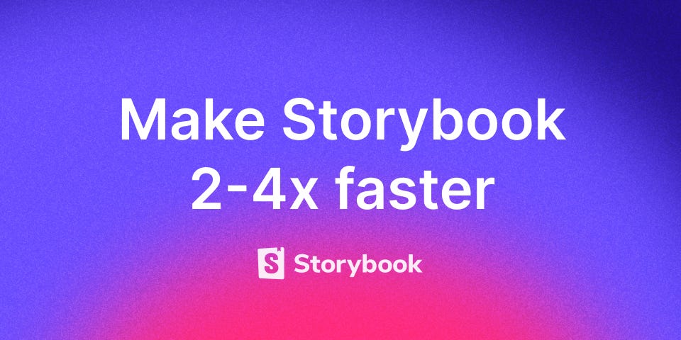 Make Storybook 2–4x faster