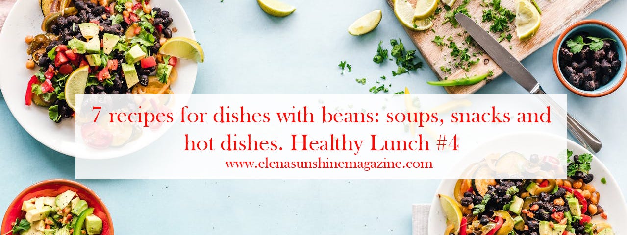 7 recipes for dishes with beans: soups, snacks and hot dishes. Healthy Lunch #4