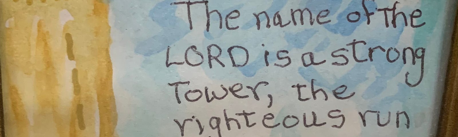 Scripture verse Proverbs 18:10. The image is of a golden tower and a blue background with the words “The name of the LORD is a storng tower, the righteous run to it and are safe. “