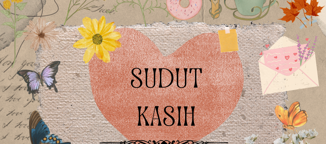 ‘Sudut Kasih’ ditulis di tengah-tengah bentuk hati berwarna merah pudar; dengan bunga kuning di kiri atas, kertas nota kuning di kiri atas, pada latar belakang kertas berwarna coklat dengan tulisan kursif, potongan kertas bunga, rama-rama, sampul surat terbuka, daun musim luruh, donat merah jambu, cermin, cawan teh dengan teh, lakaran berbentuk muka seorang wanita di atas kiri di latar belakang dengan rama-rama di hidungnya.