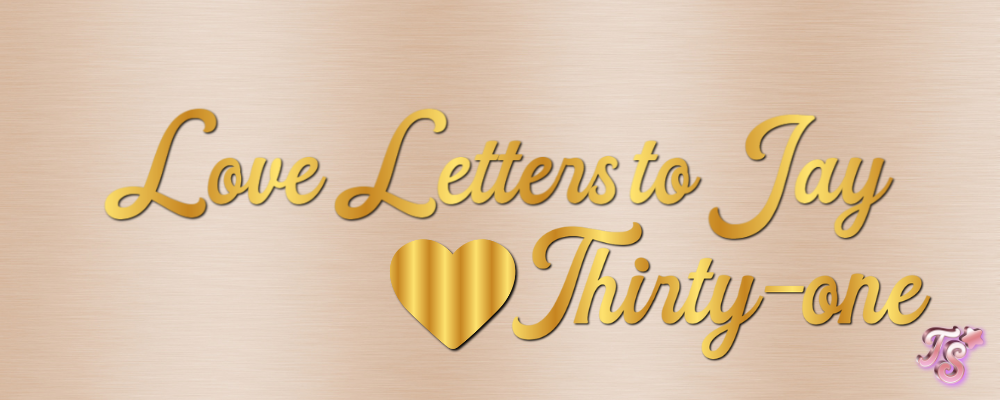 love letters to jay thirty-one