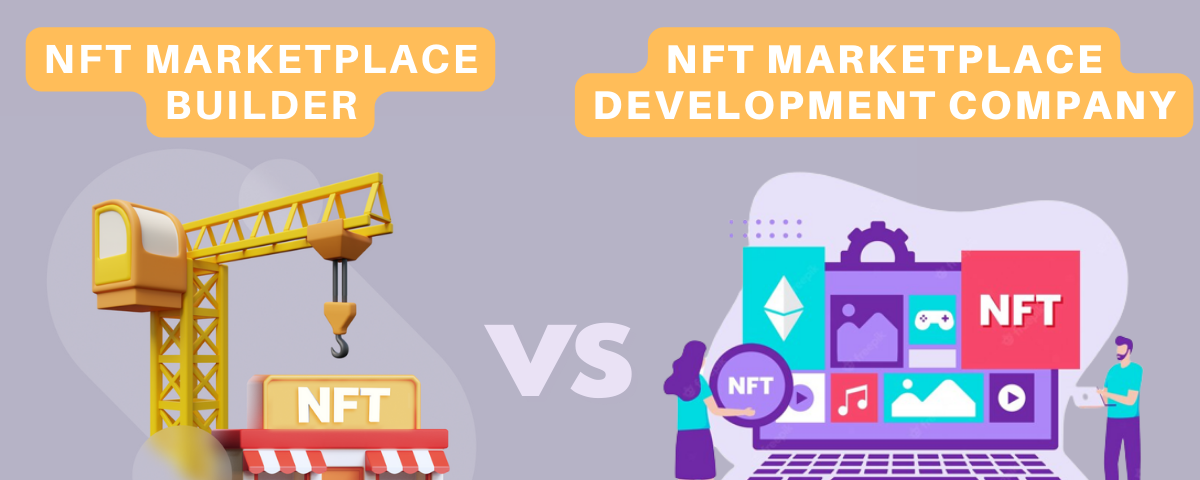 NFT Marketplace Builder VS NFT Marketplace Development Company