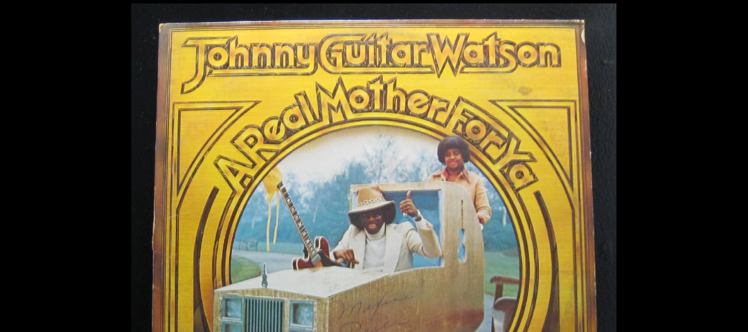 A Real Mother For Ya-Johnny Guitar Watson #365Songs: February 3
