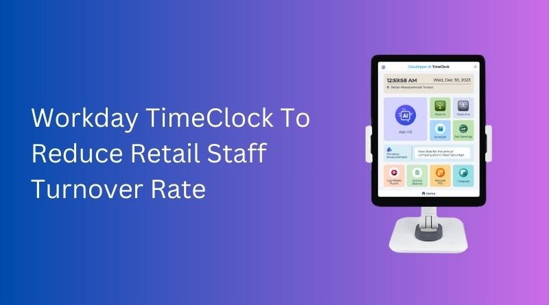 Workday TimeClock To Reduce Retail Staff Turnover Rate