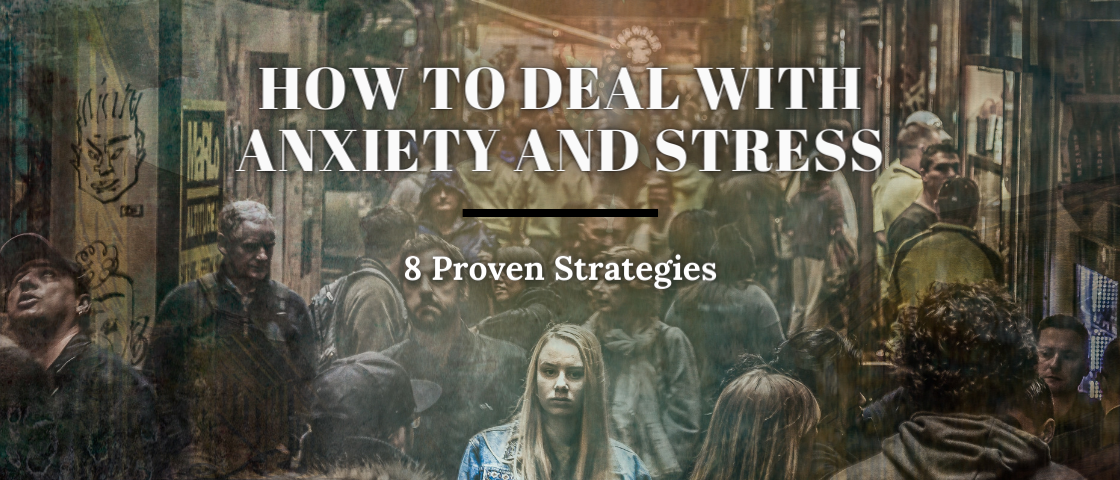 How to Deal With Anxiety and Stress: 8 Proven Strategies!