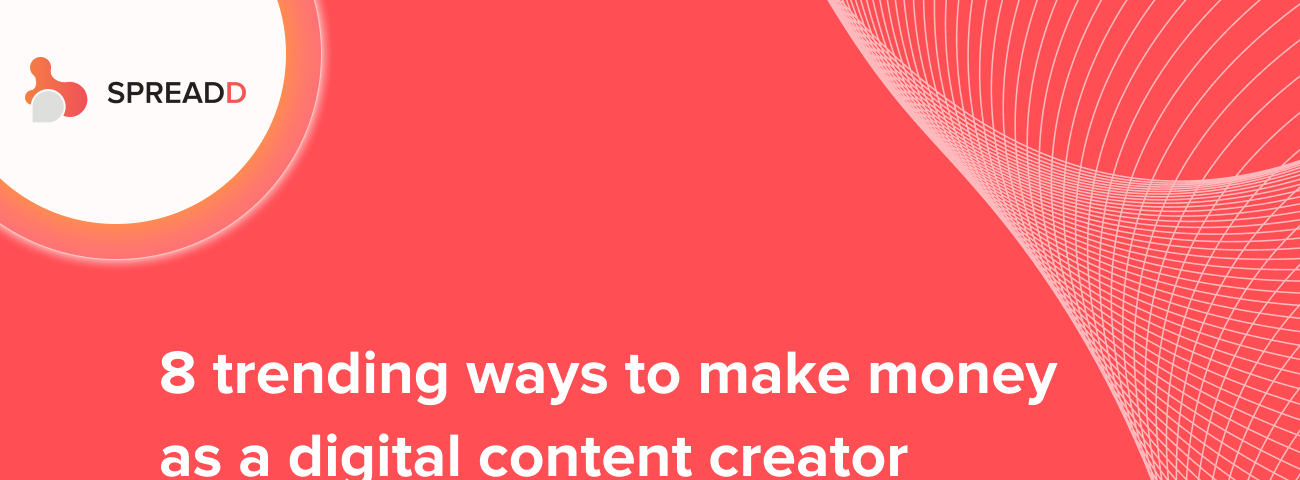 Monetizing content: 8 trending ways to make money as a digital content creator