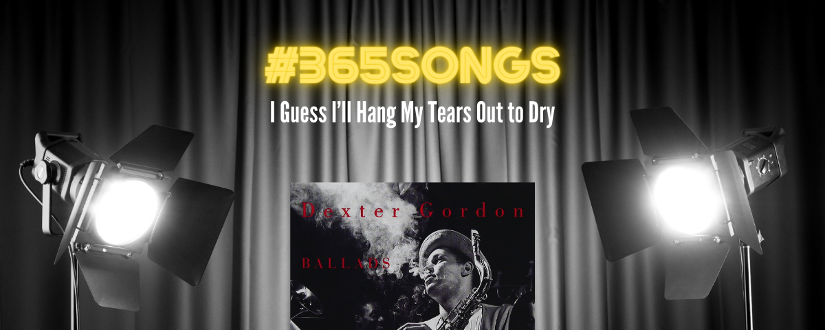 I Guess I’ll Hang My Tears Out to Dry — Dexter Gordon