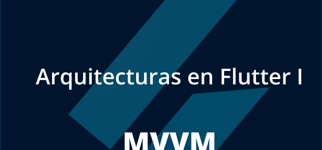 Cabecera del artículo Arquitecturas y patrones de diseño en Flutter MVVM