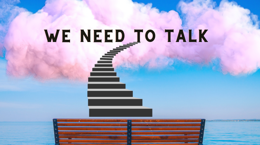 a bench on the water, a staircase to heaven, the words “we need to talk”