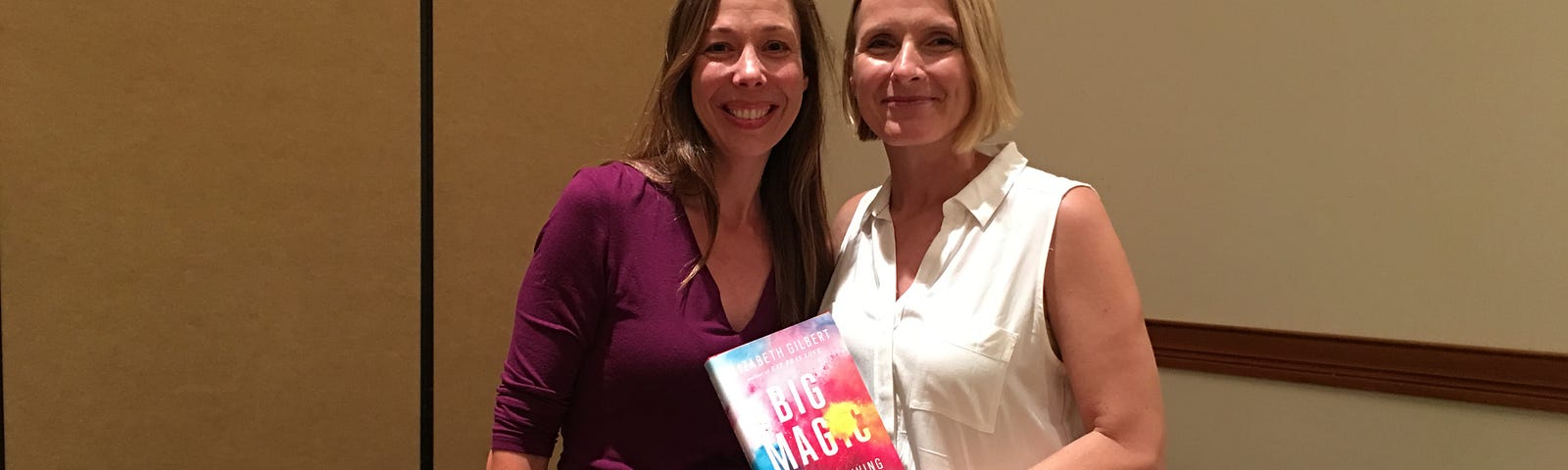 The author and Elizabeth Gilbert. Elizabeth Gilbert is holding her book Big Magic.
