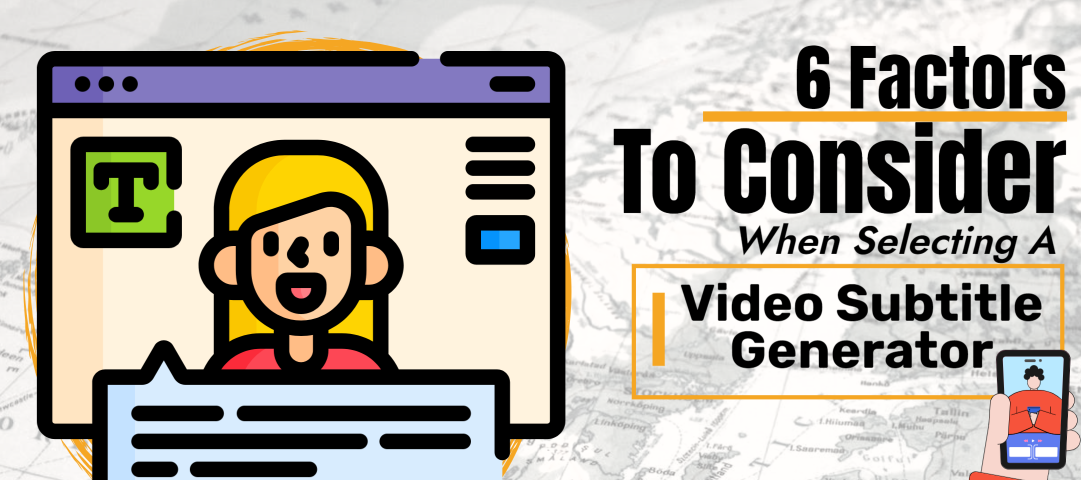 6 Factors to Consider When Selecting a Video Subtitle Generator