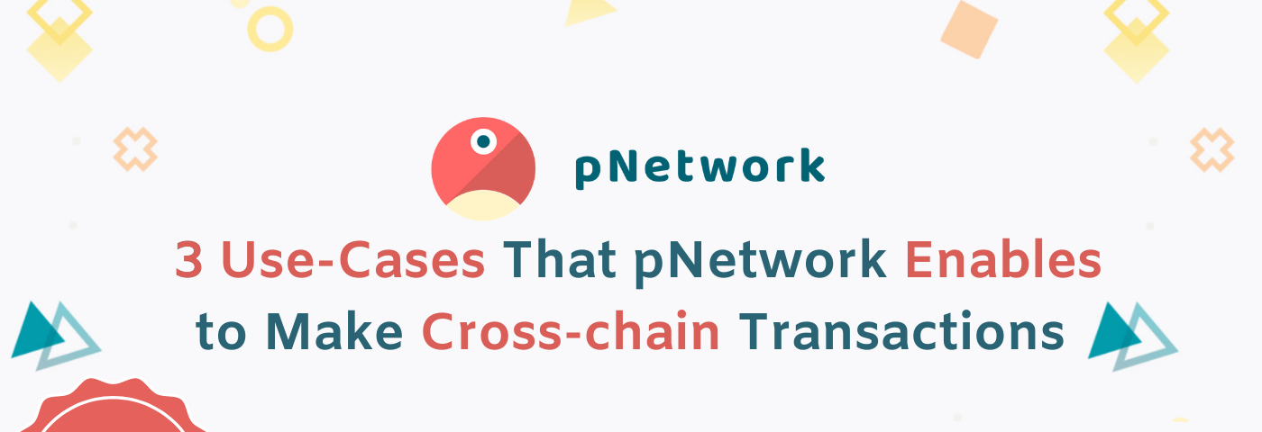 3 Cross-Chain Use Cases Enabled by pNetwork