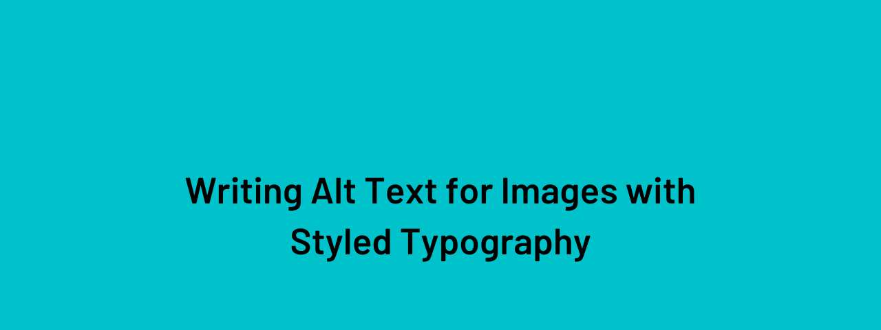 Writing Alt Text for Images with Styled Typography