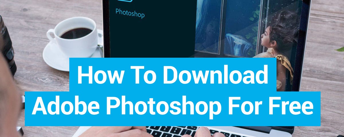 Best Ways to Get Adobe Photoshop For Free