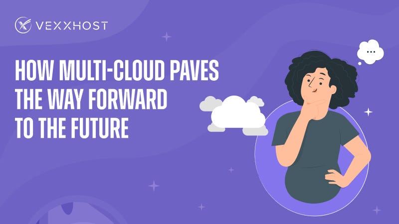 How Multi-Cloud Paves the Way Forward to the Future