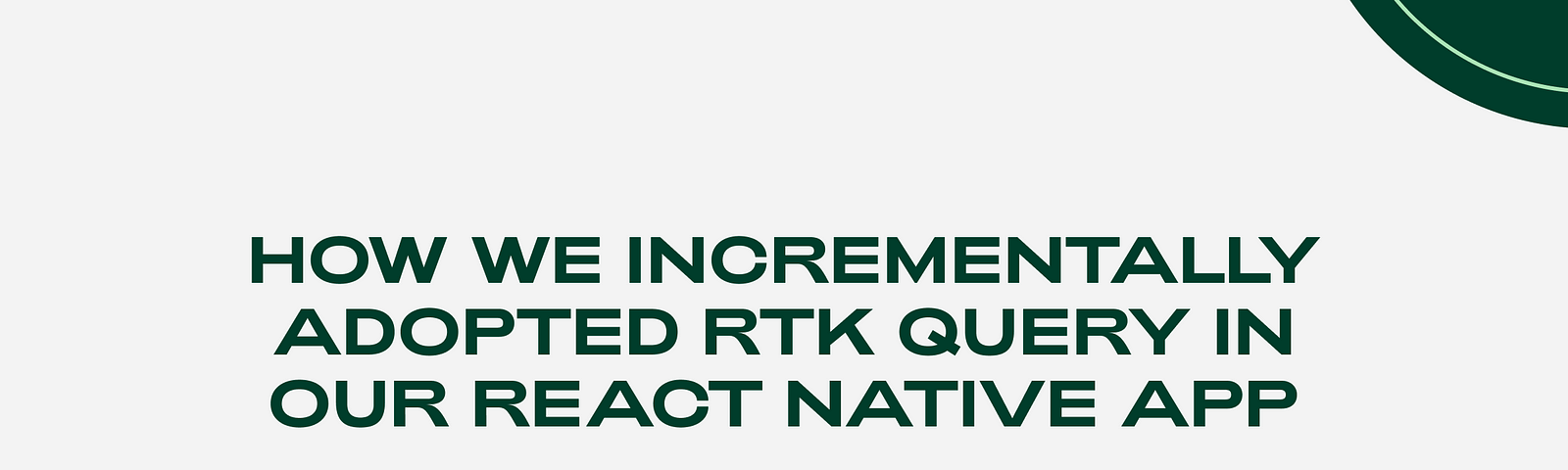 Illustration with text: How we incrementally adopted RTK Query in our React Native app