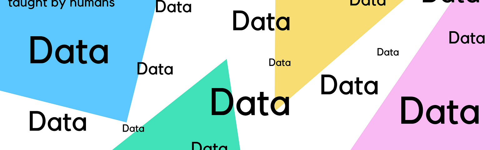 The word “data” all over the image in various sizes. Background is colourful triangles (in the Taught by Humans branding).