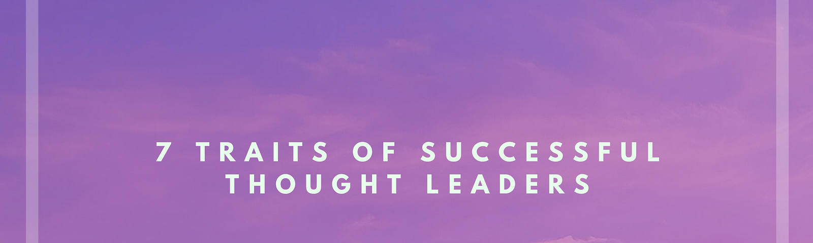 The 7 traits of successful thought leaders.