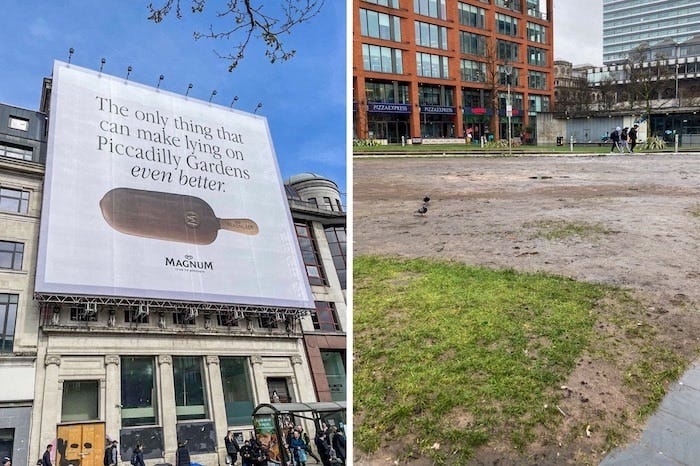 an advert for magnum reading “the only thing that can make lying on Piccadilly Gardens even better” contrasted with the actual gardens which are really muddy and unsightly