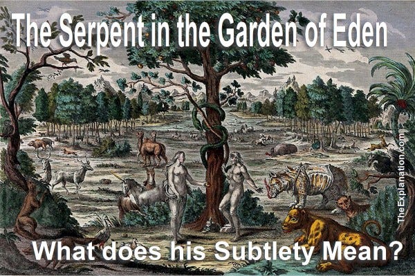 The Serpent in the Garden of Eden. What does his subtlety mean? What has it got to do with how he dealt with Eve?
