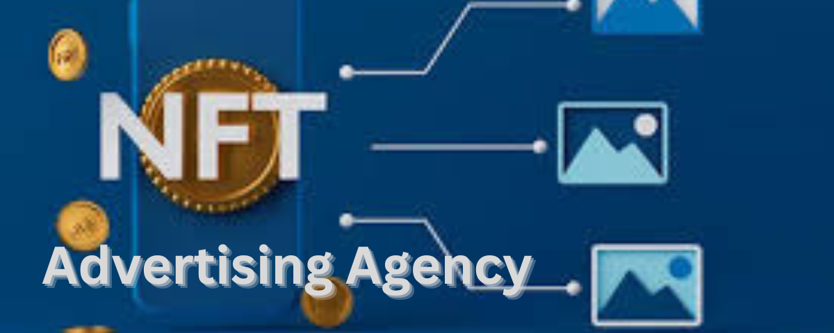 NFT Advertising Agency: Unlocking Success in Brand Promotion with NFTs