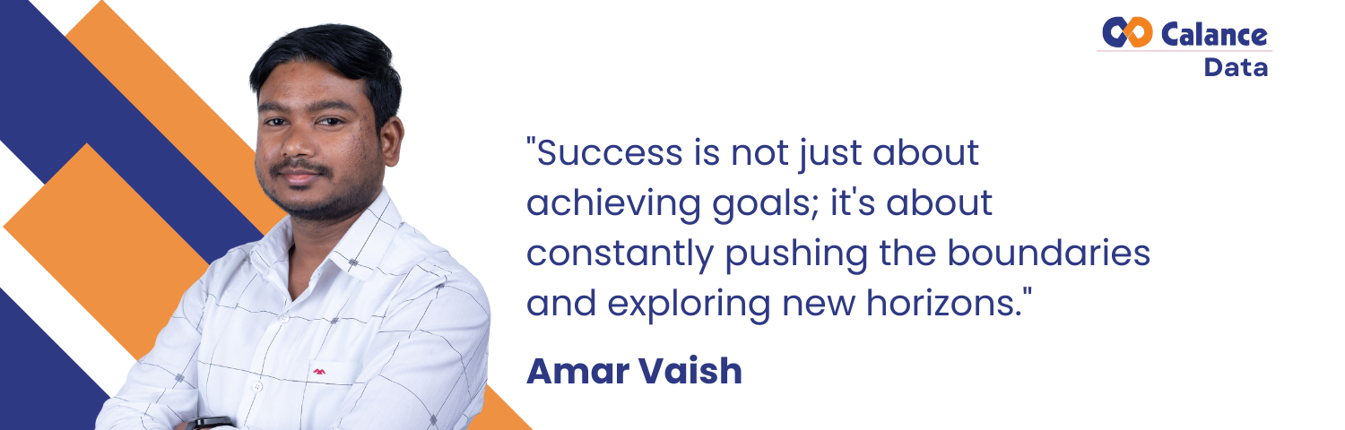 Innovation and Growth: Amar Vaish’s Journey at Calance
 
 The ability to adapt, learn, and innovate is crucial in the rapidly evolving field of technology. Amar Vaish, a dedicated professional at Calance, exemplifies these qualities. Starting his career at Calance, Amar has leveraged the opportunities and mentorship provided to him to explore and implement cutting-edge technologies. His journey is a reflection of his commitment to continuous learning, collaboration, and delivering impactful solu